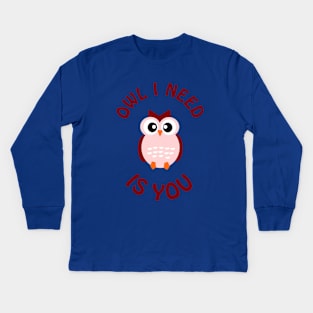 Owl I need is you - cute & romantic love pun Kids Long Sleeve T-Shirt